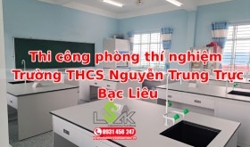Thi công lắp đặt phòng thí nghiệm Trường THCS Nguyễn Trung Trực Bạc Liêu