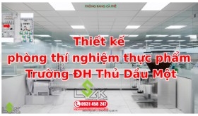 Thiết kế phòng thí nghiệm thực phẩm Trường ĐH Thủ Dầu Một