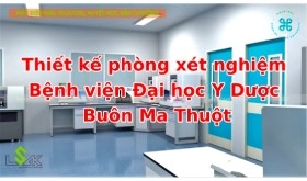 Thiết kế phòng xét nghiệm Bệnh viện Đại học Y Dược Buôn Ma Thuột